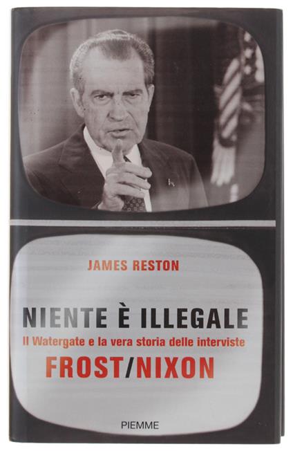 Niente è Illegale. Il Watergate E La Vera Storia Delle Interviste Frost / Nixon - James Reston - copertina