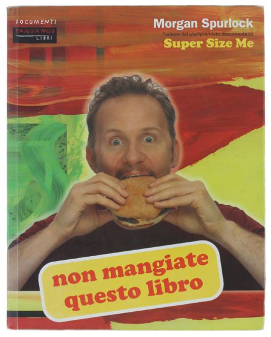 Non Mangiate Questo Libro - Spurlock Morgan - Fandango Libri, Documenti - 2005 - Morgan Spurlock - copertina