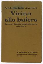 Vicino Alla Bufera. Racconto E Diario Del Tempo Della Guerra 1915-1916