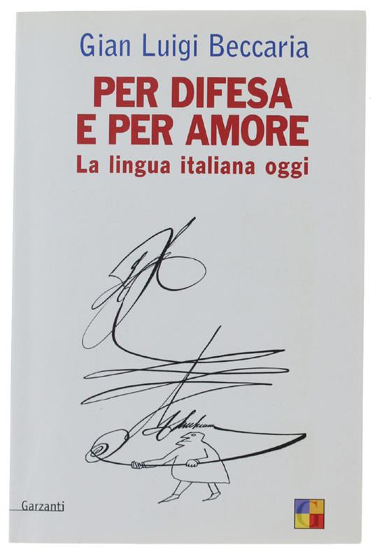 Per Difesa E Per Amore. La Lingua Italiana Oggi - Beccaria Gian Luigi - Gian Luigi Beccaria - copertina