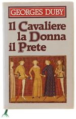 Il Cavaliere, La Donna, Il Prete. Il Matrimonio Nella Francia Feudale
