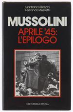Mussolini.  Aprile '45: L'epilogo