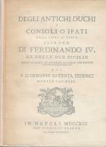 Degli antichi duchi e consoli o ipati della città di Gaeta. Alla S.R.M. di Ferdinando IV re delle due Sicilie