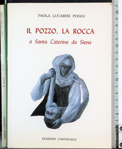 Il pozzo, la rocca a Santa Caterina da Siena - Paola Lucarini Poggi - copertina