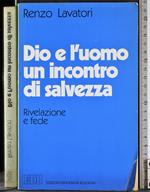 Dio e l'uomo un incontro di salvezza. Rivelazione e fede