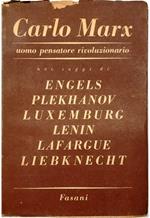 Carlo Marx uomo pensatore rivoluzionario Nei saggi di Engels Plekhanov Luxemburg Lenin Lafargue Liebknecht