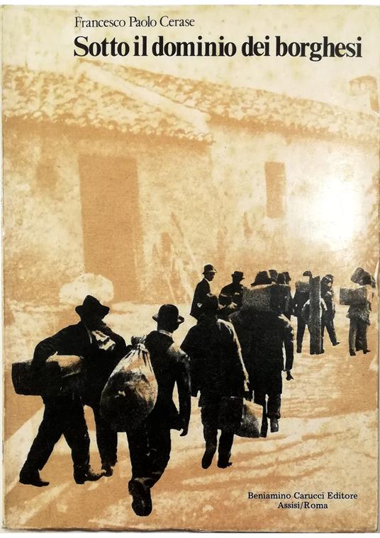 Sotto il dominio dei borghesi Sottosviluppo ed emigrazione nell'Italia meridionale 1860-1910 - Francesco Paolo Cerase - copertina