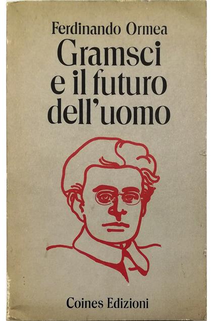 Gramsci e il futuro dell'uomo - Ferdinando Ormea - copertina