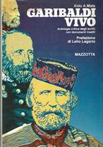 Garibaldi vivo. Antologia critica degli scritti con documenti inediti. Ediz. illustrata