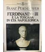 Ferdinando III e la Toscana in età napoleonica