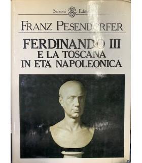 Ferdinando III e la Toscana in età napoleonica - Franz Pesendorfer - copertina