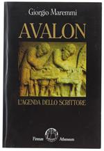 Avalon. L'Agenda Dello Scrittore Quello Che I Nuovi Scrittori, E Anche I Vecchi, Devono Sapere Sugli Autori, Sugli Editori, Sui Librai, Sugli Intermediari, Sui Contratti Di Edizione, Sui Diritti D'Autore E Su Altri Misteri Del Mondo Del Libro -