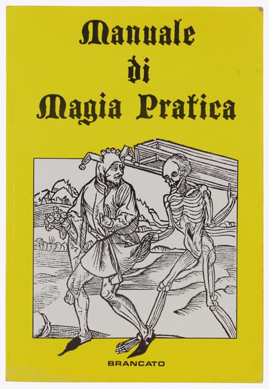 Manuale Di Magia Pratica. Magia Personale, Segreti Per Diventare Maghi  Operanti, Preparazione Dei Talismani, Evocazioni, La Magia Nera, Lo Stregone, Come Si Getta Un Sortilegio, Incantesimi D'Odio E D'Amore, La Difesa Occulta - Brancato, - 1988 - copertina