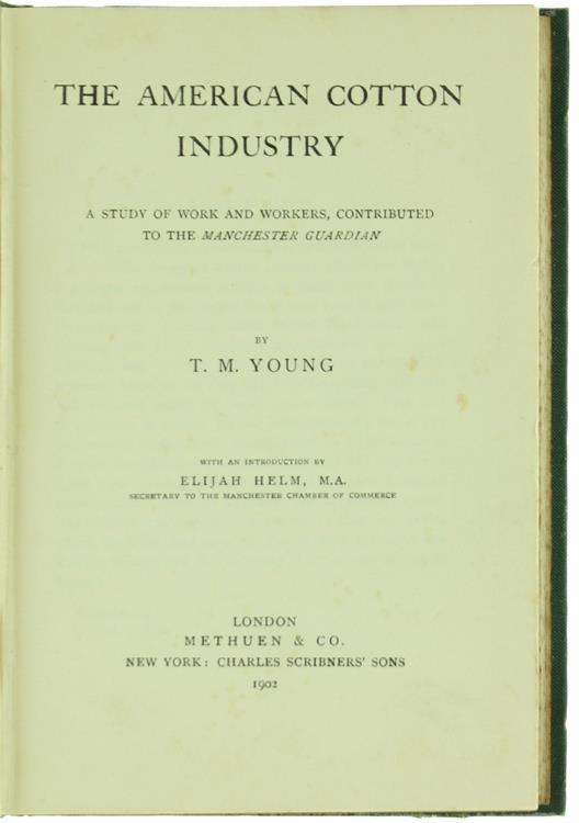 The American Cotton Industry. A Study Of Work And Workers, Contributed To The Manchester Guardian. With An Introduction By Elijah Helm - copertina