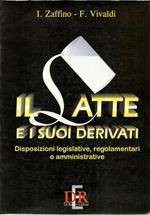 Il latte e suoi derivati. Disposizioni legislative, regolamentari e amministrative