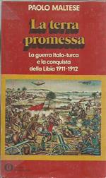 terra promessa. La guerra Italo-Turca e la conquista della Libia 1911-1912