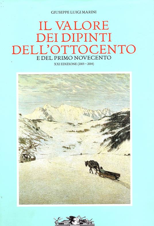 Il valore dei dipinti dell' Ottocento e del primo Novecento XXI Edizione (2003-2004) - Giuseppe Luigi Marini - copertina