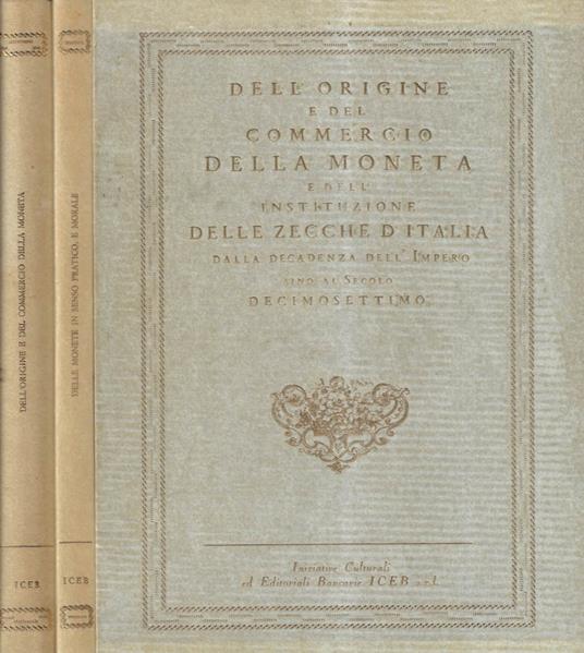 Delle Monete in Senso Pratico, e Morale Ragionamento. Dell'origine e del commercio della moneta e dell'instituzione delle zecche d'italia dalla decadenza dell'impero sino al secolo decimosettimo. Delle Monete in senso pratico, e morale ragionamento d - copertina