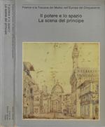 Firenze e la Toscana dei Medici nell'Europa del Cinquecento. Il potere e lo spazio - La scena del principe