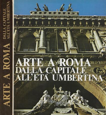 Arte a Roma dalla capitale alla Roma umbertina - copertina