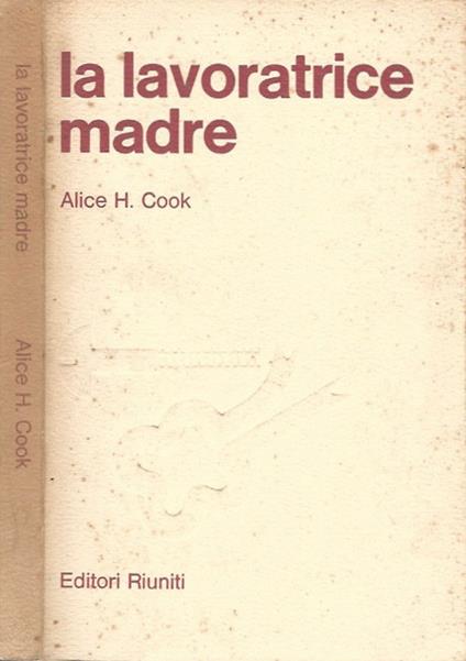 La lavoratrice madre - Alice H. Cook - copertina