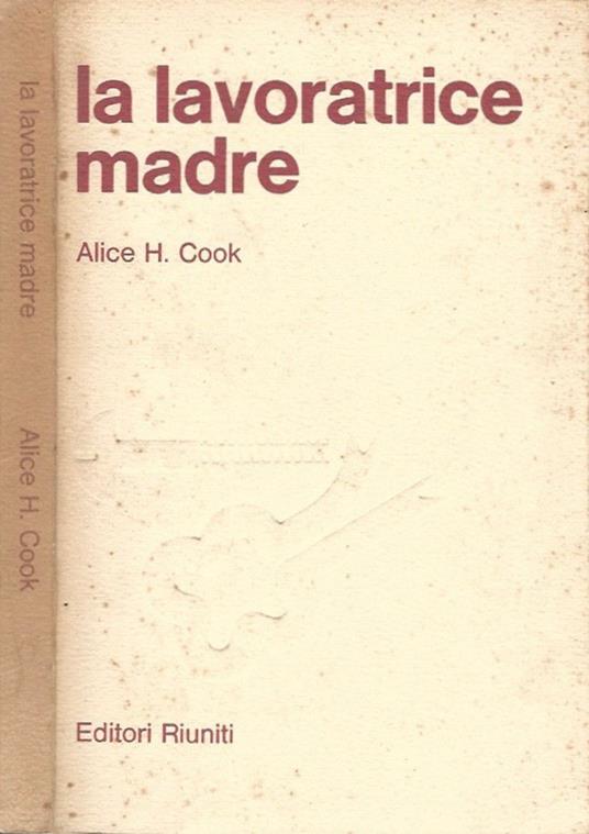 La lavoratrice madre - Alice H. Cook - copertina