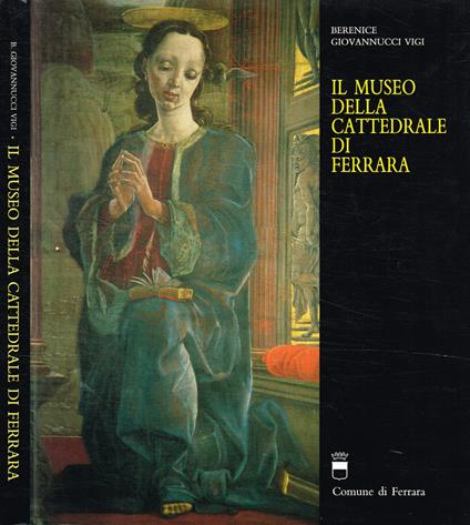 Il museo della Cattedrale di Ferrara - Berenice Giovannucci Vigi - copertina