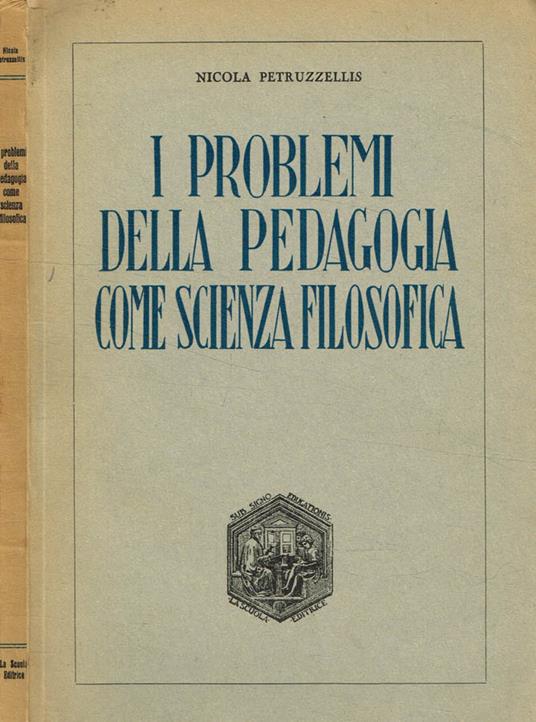 I problemi della pedagogia come scienza filosofica - Nicola Petruzzellis - copertina