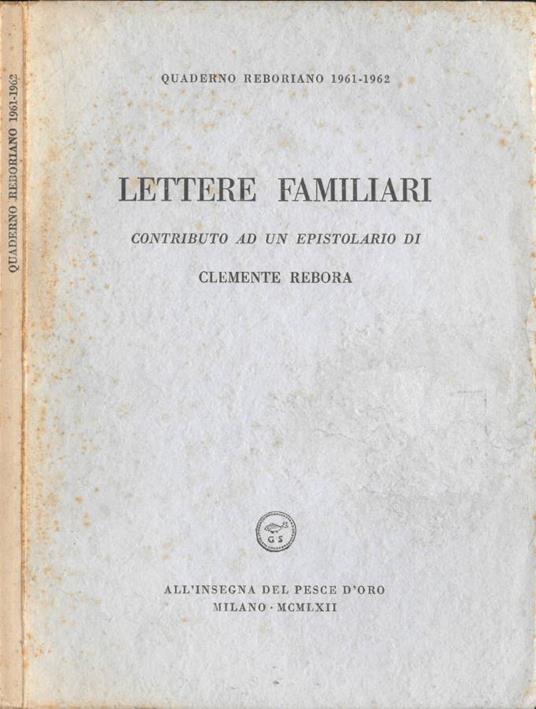 Lettere Familiari. Contributo ad un epistolario di Clemente Rebora (Quaderno Reboriano 1961-1962) - Clemente Rebora - copertina