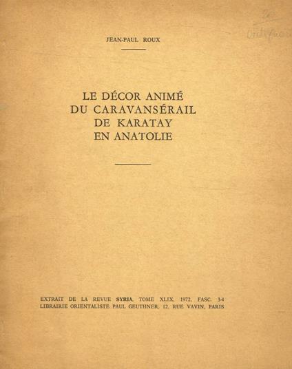 Le décor animé du Caravansérail de Karatay en Anatolie - Jean-Paul Roux - copertina