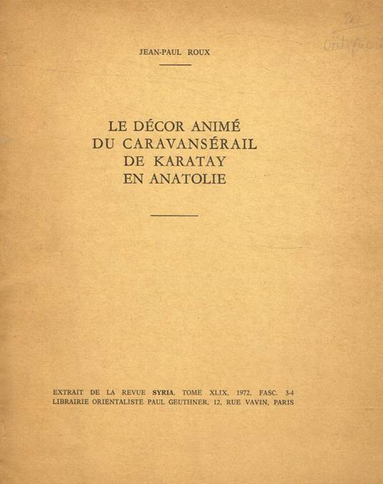 Le décor animé du Caravansérail de Karatay en Anatolie - Jean-Paul Roux - copertina