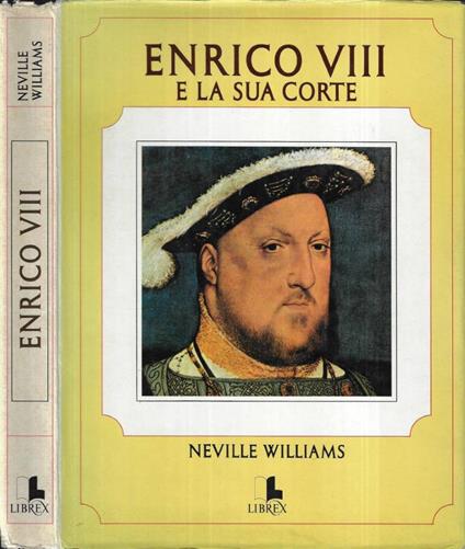 Enrico VIII e la sua corte - Neville Williams - copertina