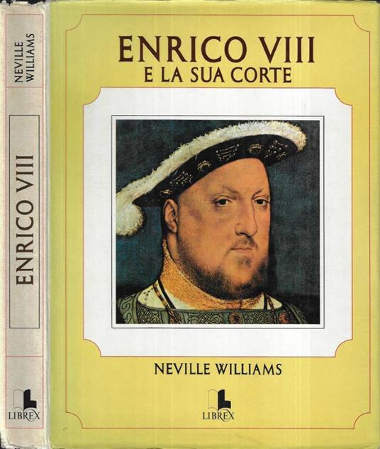 Enrico VIII e la sua corte - Neville Williams - copertina