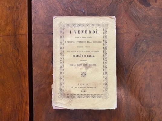 I venerdì in cui la Chiesa ricorda i principali avvenimenti della Redenzione, meditazioni e preghiere con alcuni affetti ai cuori santissimi di Gesù e Maria operetta dell'Ab. Jacopo Dott. Bernardi - Jacopo Bernardi - copertina