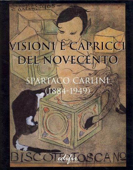 Visioni e capricci del Novecento. Spartaco Carlini (1884 - 1949) - Giuliano Carlini - copertina