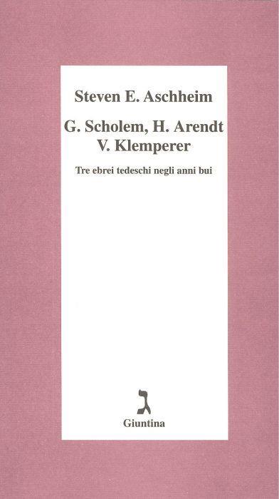 G. Scholem, H. Arendt, V. Klemperer. Tre ebrei tedeschi negli anni bui - copertina