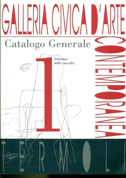 Galleria Civica d'Arte Contemporanea Termoli. Catalogo generale - copertina