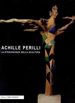 Achille Perilli. La stravaganza della scultura