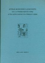 Attilio Rossi dieci anni dopo: da la Permanente (1996) a Palazzo Leone Da Perego (2006)