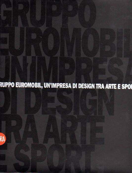 Gruppo Euromobil. Un'impresa di design tra arte e sport - Andrea Zanzotto - copertina