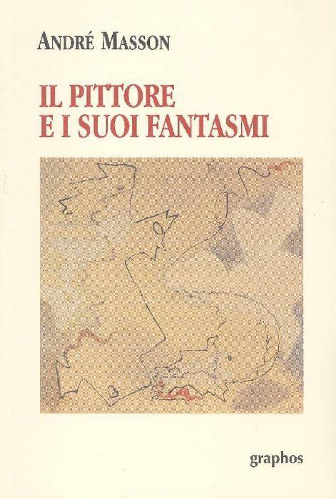 Il pittore e i suoi fantasmi - André Masson - copertina