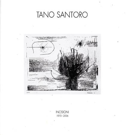 Tano Santoro. Incisioni 1970-2006 - Tano Santoro - copertina
