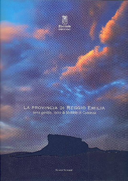 La provincia di Reggio Emilia. Terra gentile, terra di Matilde di Canossa - Massimo Mussini - copertina