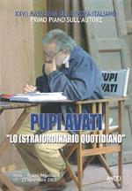 Primo piano sull'autore. XXVII rassegna del cinema italiano. Pupi Avati. Lo (stra)ordinario quotidiano