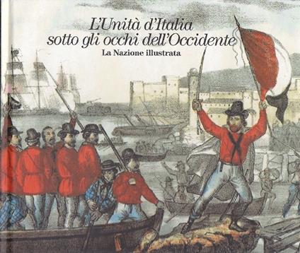 L' unità d'Italia sotto gli occhi dell'Occidente. La nazione narrata. La nazione illustra - Attilio Brilli - copertina