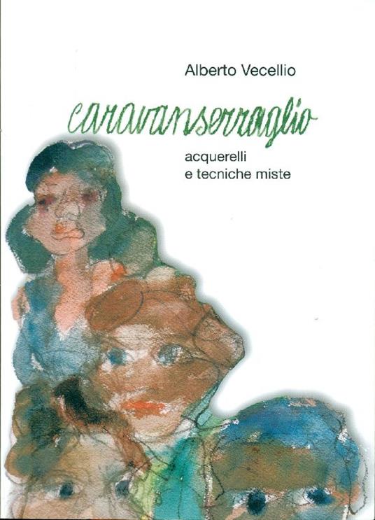 Caravanserreglio. Acquerelli e tecniche miste 2009-2011 - copertina