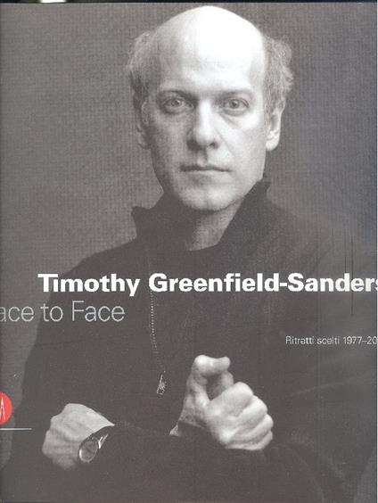Timothy Greenfield-Sanders. Face to Face. Ritratti scelti 1977-2005 - copertina