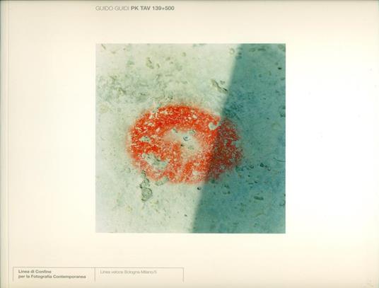 Pk Tav 139+500. Linea Veloce Bologna-Milano/5. Con Dedica - Guido Guidi - copertina