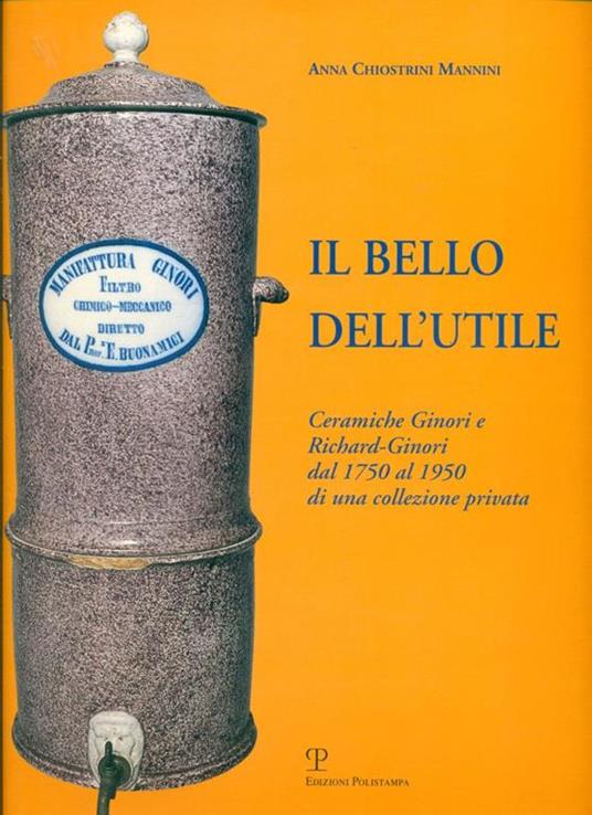 Il bello dell'utile. Ceramiche Ginori e Richard-Ginori dal 1750 al 1950 di una collezione privata - copertina