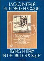 Il volo in Italia alla &quotBelle Epoque". Flying in Italy in the &quotBelle Epoque"